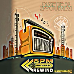 UNIVERSO BPM REWIND Cassette 32 - 21/10/21 - LA MAXI RADIO -
