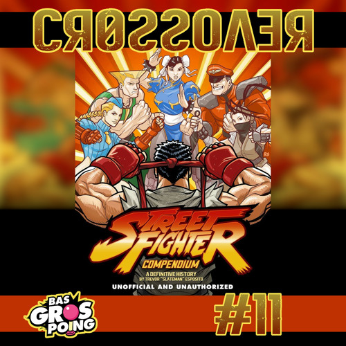 Stream Crossover 11 Street Fighter Compendium A Definitive History By Tmdjc Listen Online For Free On Soundcloud