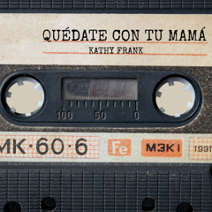 quédate con tu mamá