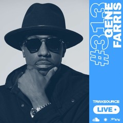 Traxsource LIVE! #313 with Gene Farris