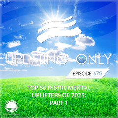 Uplifting Only 670 [No Talking] (Ori's Top 50 Instrumental Uplifters of 2025 - Part 1) (Dec 2025)