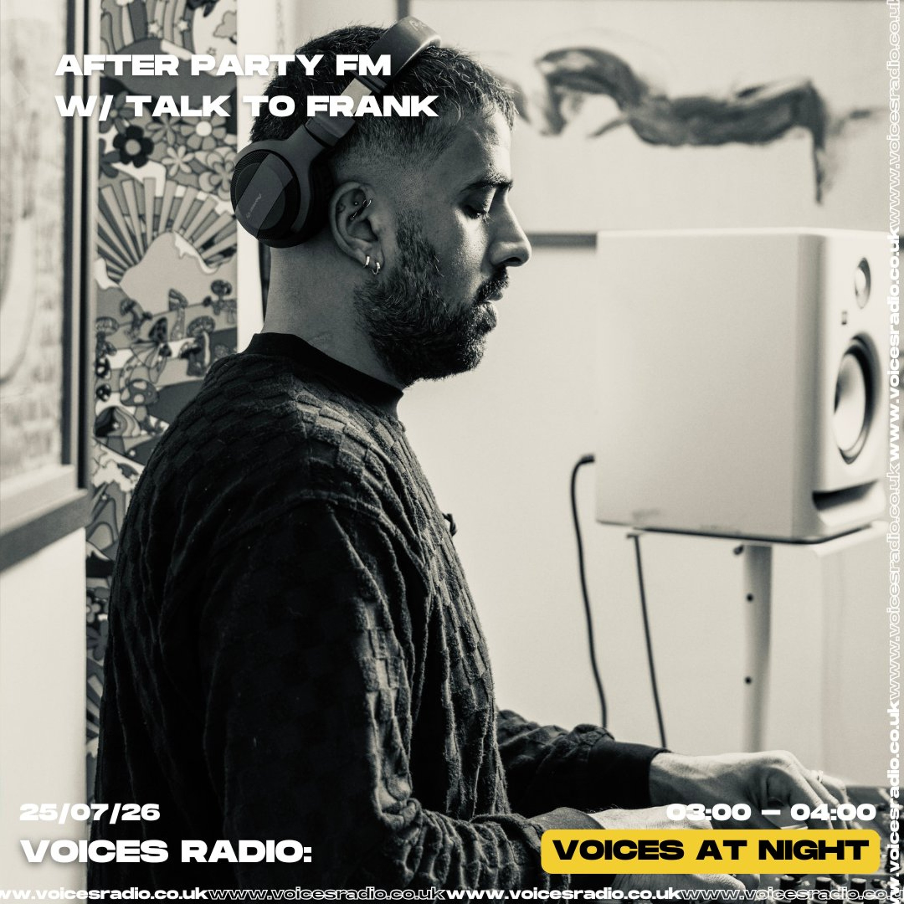 After Party FM w/ Talk To Frank - 25/07/26 - [Voices Radio]
