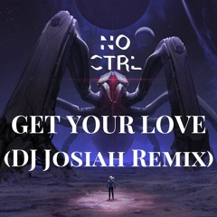 Get Your Love (DJ Josiah Remix)