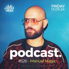 Club Mood Vibes Podcast #526 ─ Manuel Maga