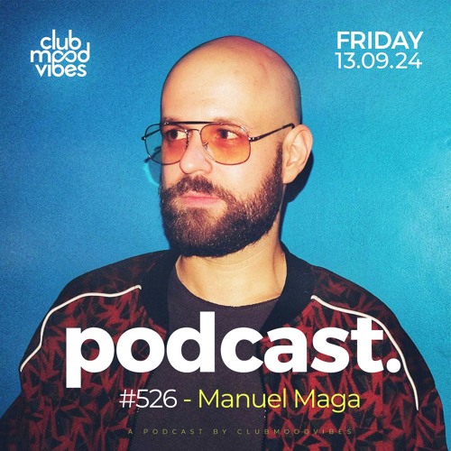 Club Mood Vibes Podcast #526 ─ Manuel Maga
