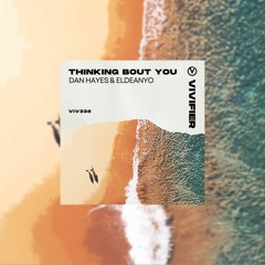 Dan Hayes, Eldeanyo - Thinking Bout You [Vivifier Records]