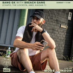 Bang GK w/ Breach Gang (Chapo, Thelocksta, AMO, Kaisan T) on MODE LONDON