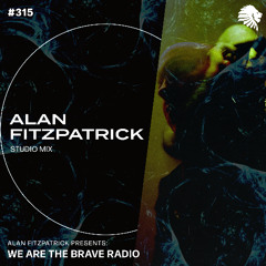 We Are The Brave Radio 315 - Alan Fitzpatrick (Studio Mix)