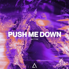 Mattfire - Push Me Down [FREE DOWNLOAD]