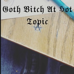 Goth Bitch At Hot Topic Ft lil flames