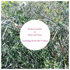 Something Sends Me to Sleep - Rocket Launcher & Kickz and Snares´s Version