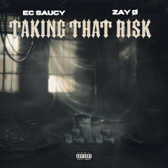 EC Saucy x Zay Ø- Taking that risk