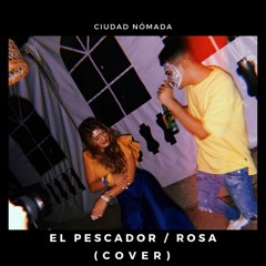 Rosa / El Pescador - Ciudad Nómada (Cover)