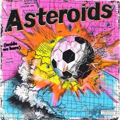 Asteroids (inside we burn)