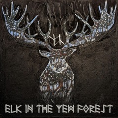 Elk in the Yew Forest [The End] - 01. Epigraph