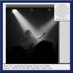 Sun O.C. presents Grimey Hours w/ Hymn - 7th June 2025
