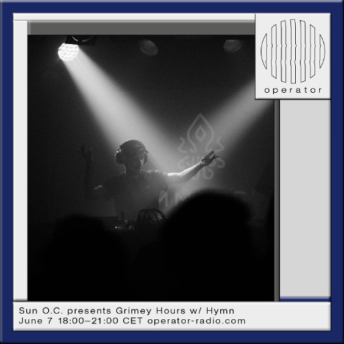 Sun O.C. presents Grimey Hours w/ Hymn - 7th June 2025