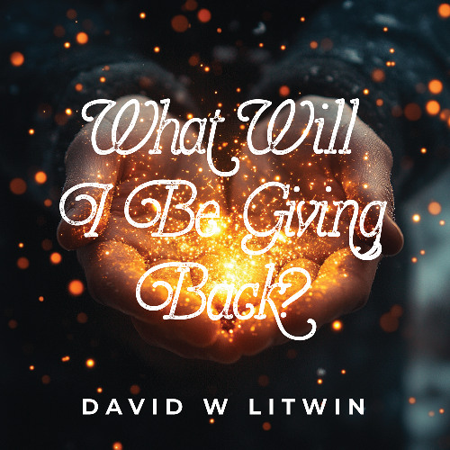 What Will I Be Giving Back?