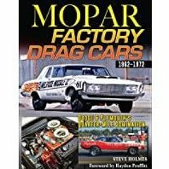 <Download>> Mopar Factory Drag Cars: Dodge &amp Plymouth&#x27s Quarter-Mile Domination 1962-1972