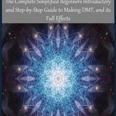 kindle [READ] DMT: THE SPIRIT MOLECULE: The Complete Simplified Beginners Introductory and