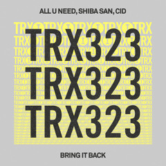 ALL U NEED (Shiba San & CID) - Bring It Back