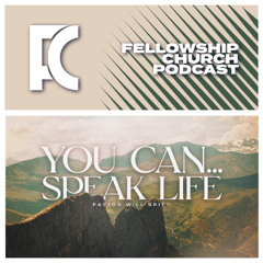 You Can… Speak Life // Part 2. // Pastor Will Britt