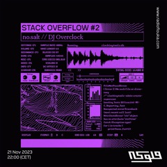 Stack Overflow #2: no.salt // DJ Overclock - 21/11/2023