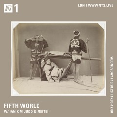 Fifth World w/ Ian Kim Judd & Meitei on NTS Radio ~ 10.28.20