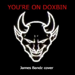 You're on doxbin - James Bandz (COVER)