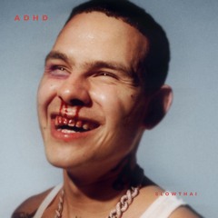 ADHD - SLOWTHAI  (flip)