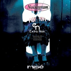 Heejin Jang presents Noisegram | #02 Extra Noir Essentials 12092023