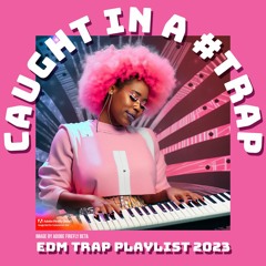 Caught In A Trap -  My EDM Music List