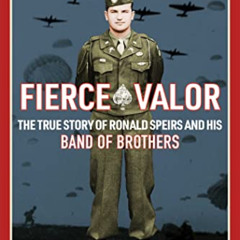 ACCESS PDF 📭 Fierce Valor: The True Story of Ronald Speirs and his Band of Brothers
