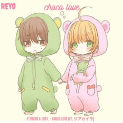 Etsuchīī & Lost. - Choco Love (feat. ジアカイラ)[Reyo Remix]