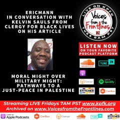 Voices Radio: Eric Mann in Conversation with Kelvin Sauls: Moral Might Over Military Might