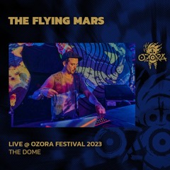The Flying Mars @ Ozora Festival 2023 | The Dome