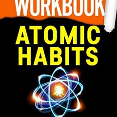 [View] EBOOK 💏 Workbook: Atomic Habits: A guide to James Clear's Book: An Easy & Pro