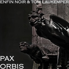 ENFIN NOIR & Tom Laukemper – PAX ORBIS [07-2022]