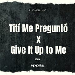 Titi Me Pregunto x Give It Up to Me (DJ SIXONE REMIX) FULL SONG = DOWNLOAD