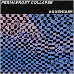PERMAFROST COLLAPSE - Addendum