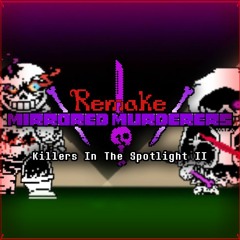 [Mirrored Murderers Remake]: Killers In The Spotlight II (Phase 3)