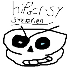 "Hipocrisy." - (Skele-fied)