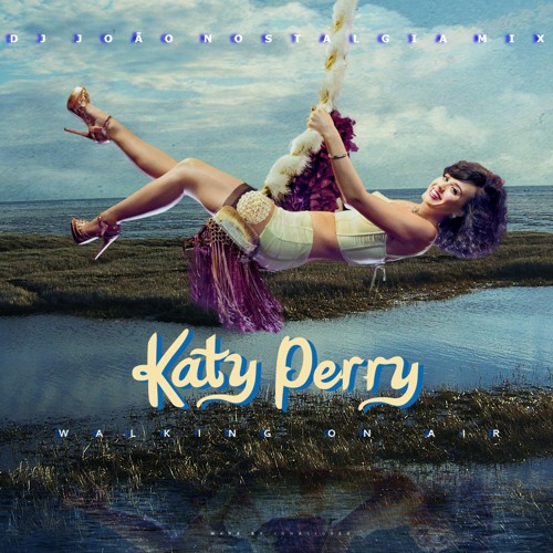 Listen To Music Albums Featuring Katy Perry Walking On Air 2K22 Dj Jo o Nostalgia Mix BUY 