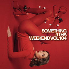 SOMETHING 4 THA WEEKEND Vol.104 Xmas Edition