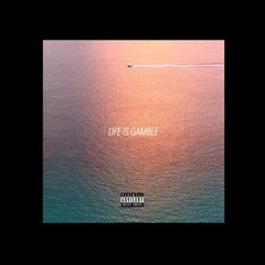 LIFE IS GAMBLE (mix&mastered by Cee Scotch)