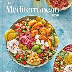 Free PDF The Mediterranean Dish: 120 Bold and Healthy Recipes You'll Make on Repeat: A Mediterrane