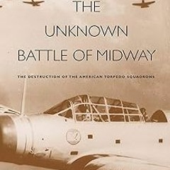 The Unknown Battle of Midway: The Destruction of the American Torpedo Squadrons (The Yale Libra