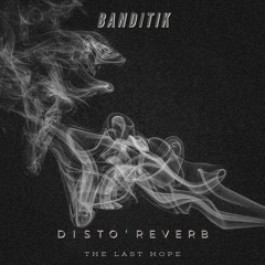 Banditik - Last Hope (Disto'Reverb EP)