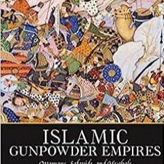 PDF Book Islamic Gunpowder Empires: Ottomans, Safavids, and Mughals (Essays in World History)