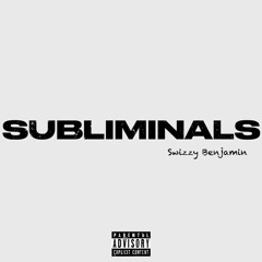 Swizzy Benjamin- SUBLIMINALS